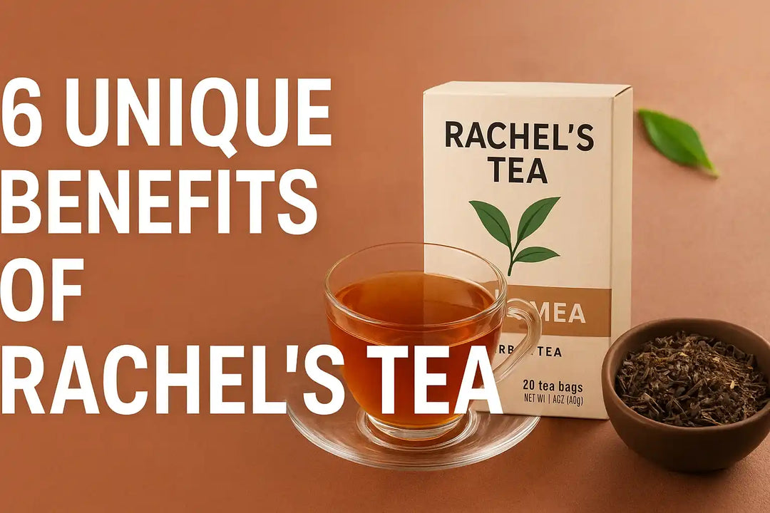 6 Unique Benefits of Rachel’s Tea