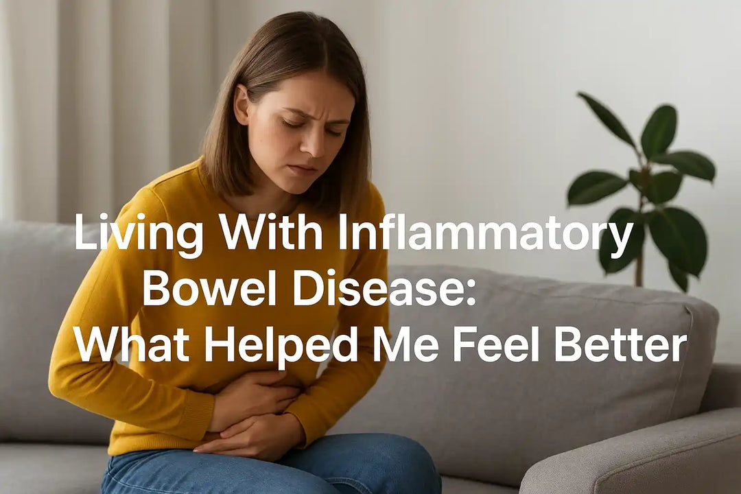 Living With Inflammatory Bowel Disease: What Helped Me Feel Better